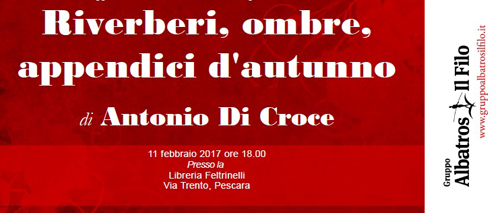 Antonio Di Croce - Riverberi, ombre, appendici d’autunno